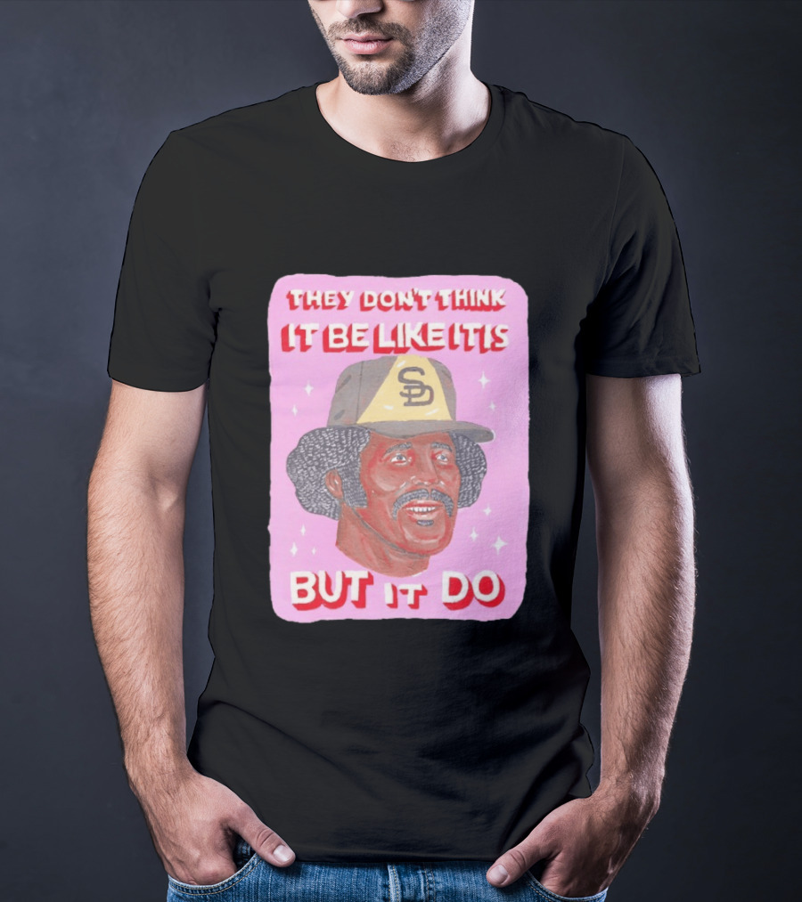 Oscar Gamble San Diego Padres They Don't Think It Be Like It Is But It Do MLB Vintage Meme T-Shirt