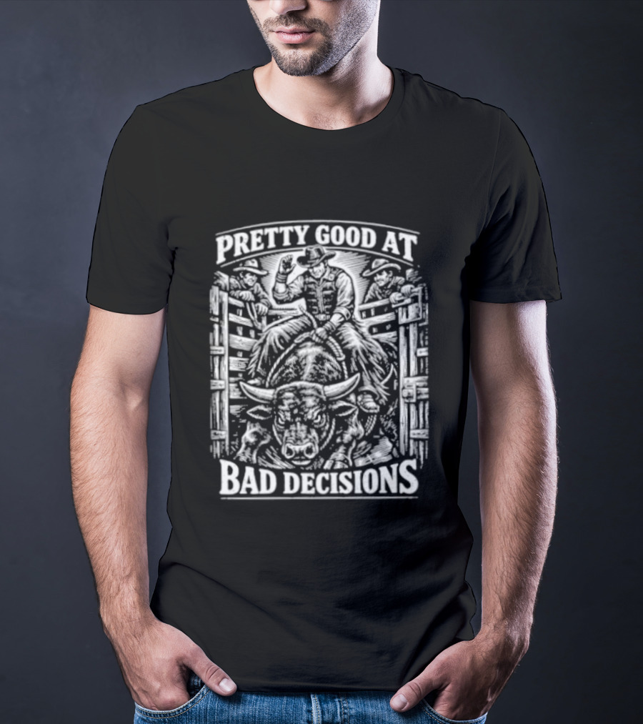 Pretty Good At Bad Decisions Cowboy Riding A Bull T-Shirt