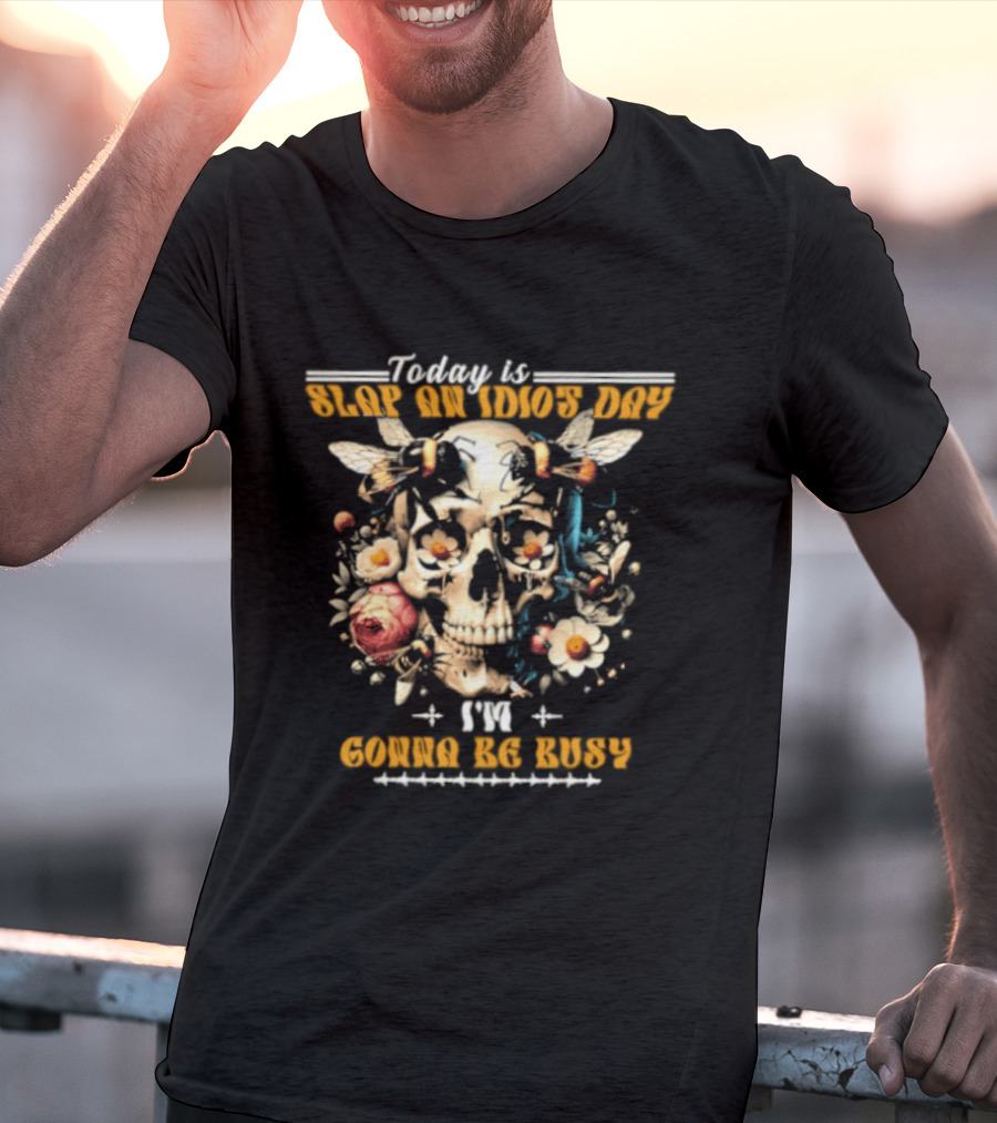 Skull And Bee Today Is Slap An Idiot Day I'm Gonna Be Busy T-Shirt