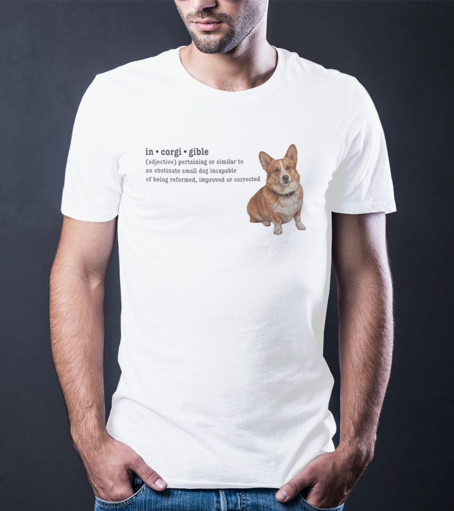 Corgi Incorigible Dog Incapable Of Being Reformed Adorable Corgi T-Shirt