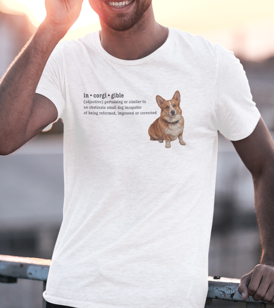 Corgi Incorigible Dog Incapable Of Being Reformed Adorable Corgi T-Shirt