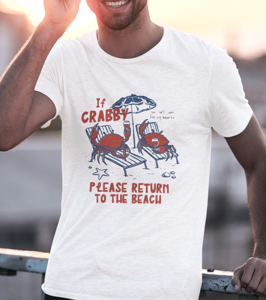 If Crabby Please Return To The Beach Crabs Wine Summer Vacation Relaxing Beachy Scene T-Shirt