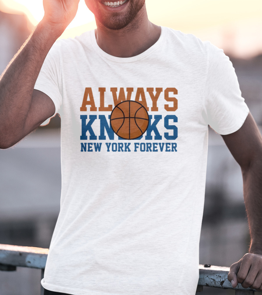 Always Knicks New York Forever Basketball T-Shirt