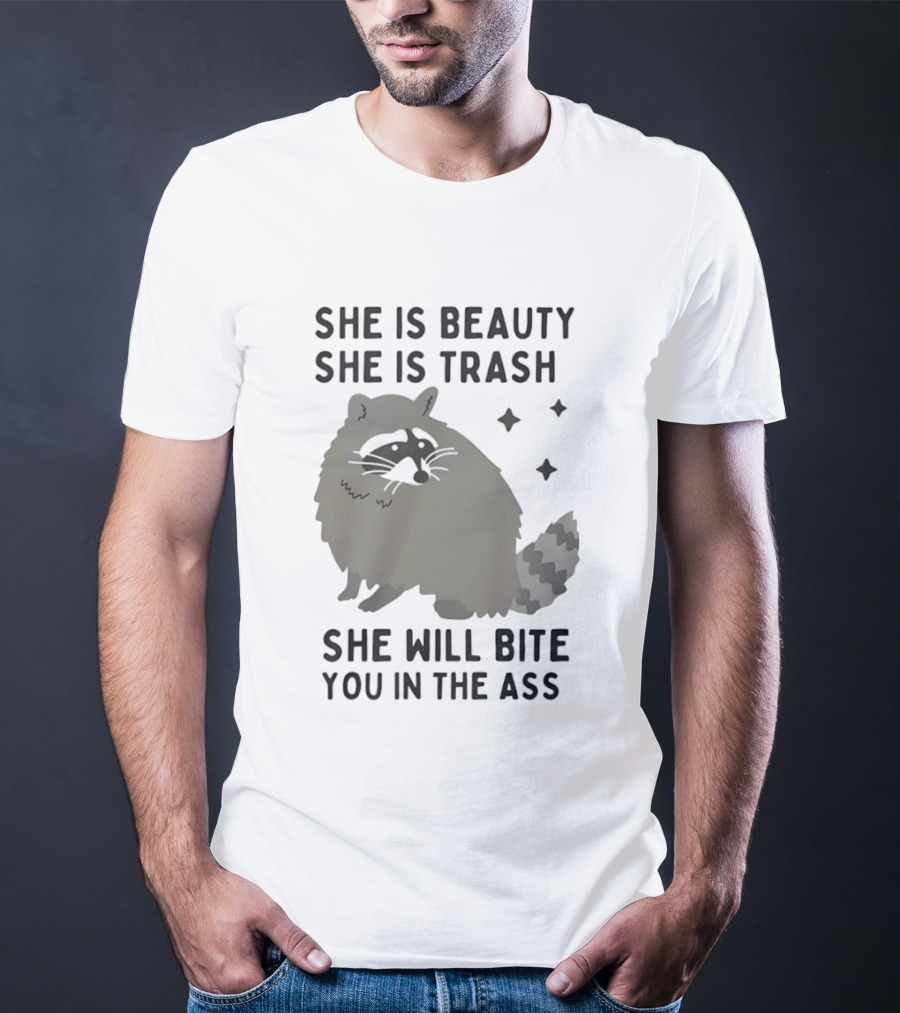 She Is Beauty She Is Trash Panda She Will Bite You In The Ass T-Shirt