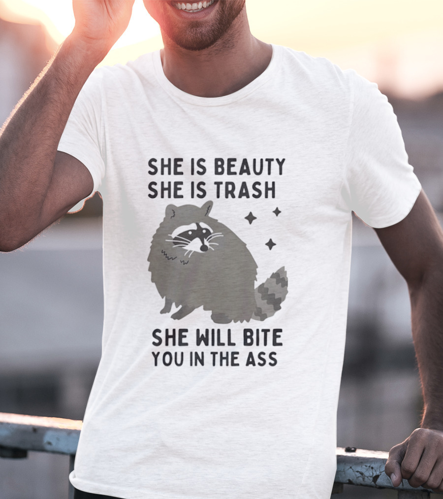 She Is Beauty She Is Trash Panda She Will Bite You In The Ass T-Shirt