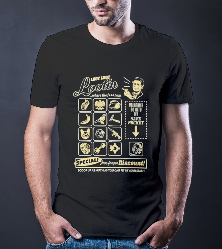 Loot Loot Lootin Valuables Safe Pocket Speciali Five Finger Discount Scoop Up Your Stash T-Shirt