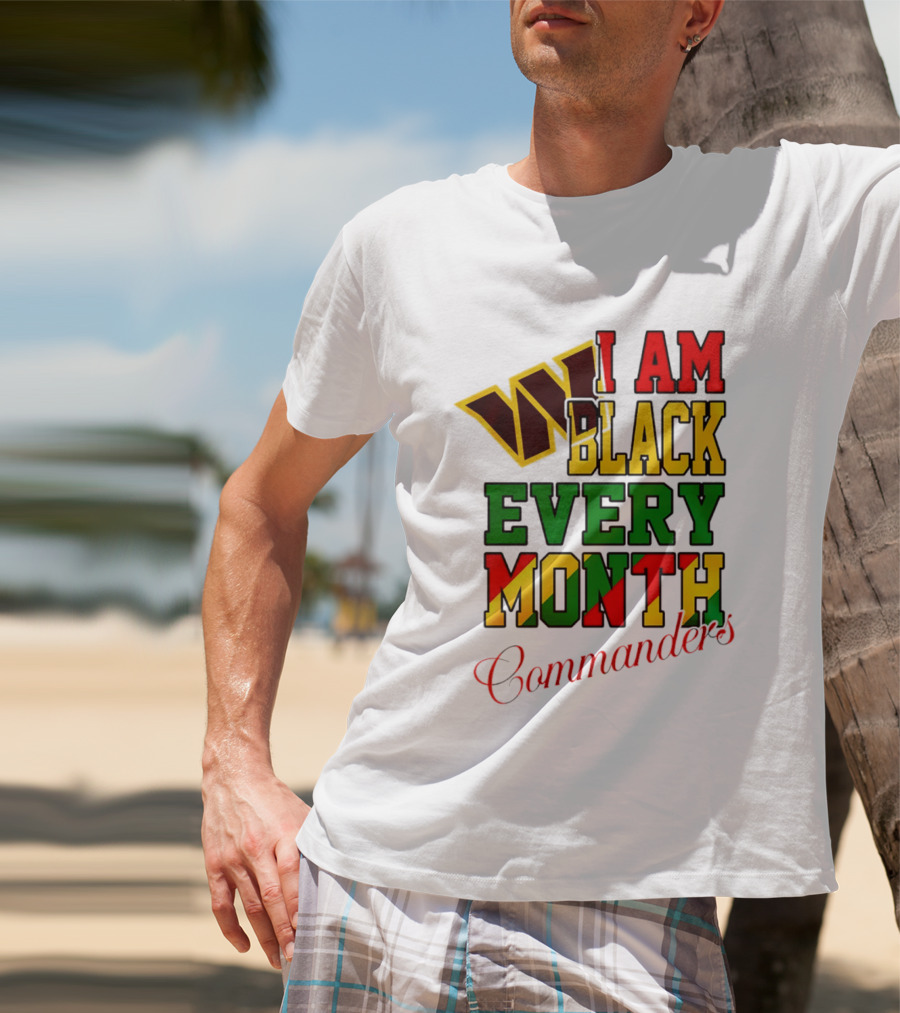 I Am Black Every Month Washington Commanders Juneteenth T-Shirt