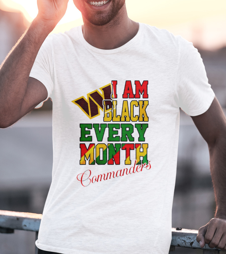 I Am Black Every Month Washington Commanders Juneteenth T-Shirt