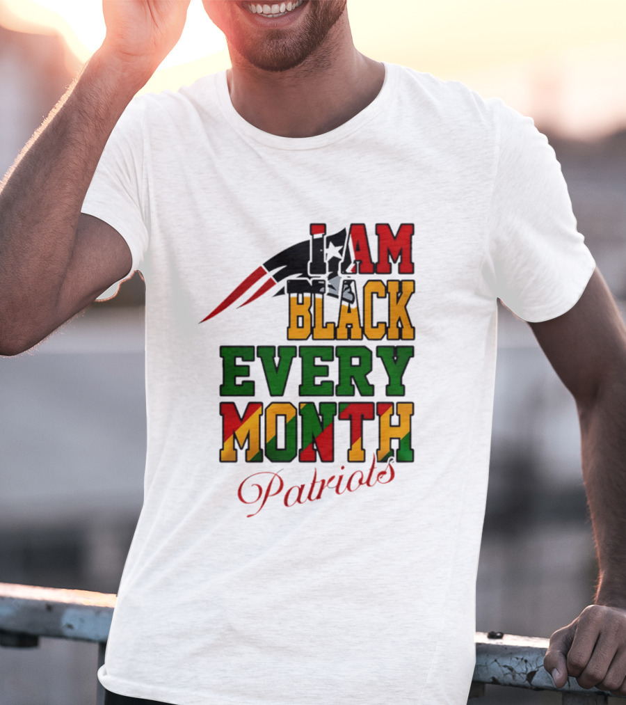 New England Patriots I Am Black Every Month Juneteenth Patriots T-Shirt