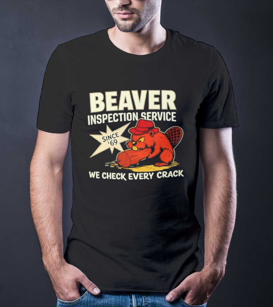 Beaver Inspection Service We Check Every Crack Since 69 T-Shirt