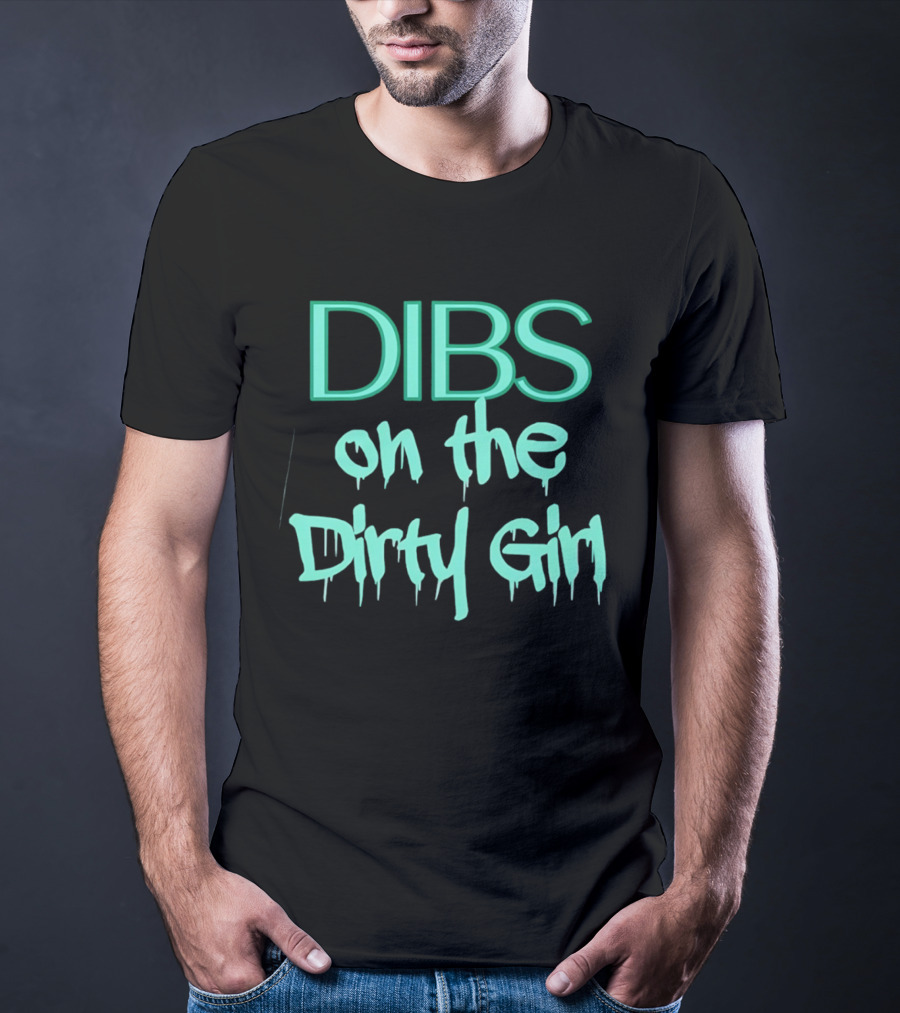 Dibs On The Dirty Girl Bold Block Text And Drip Style Font T-Shirt