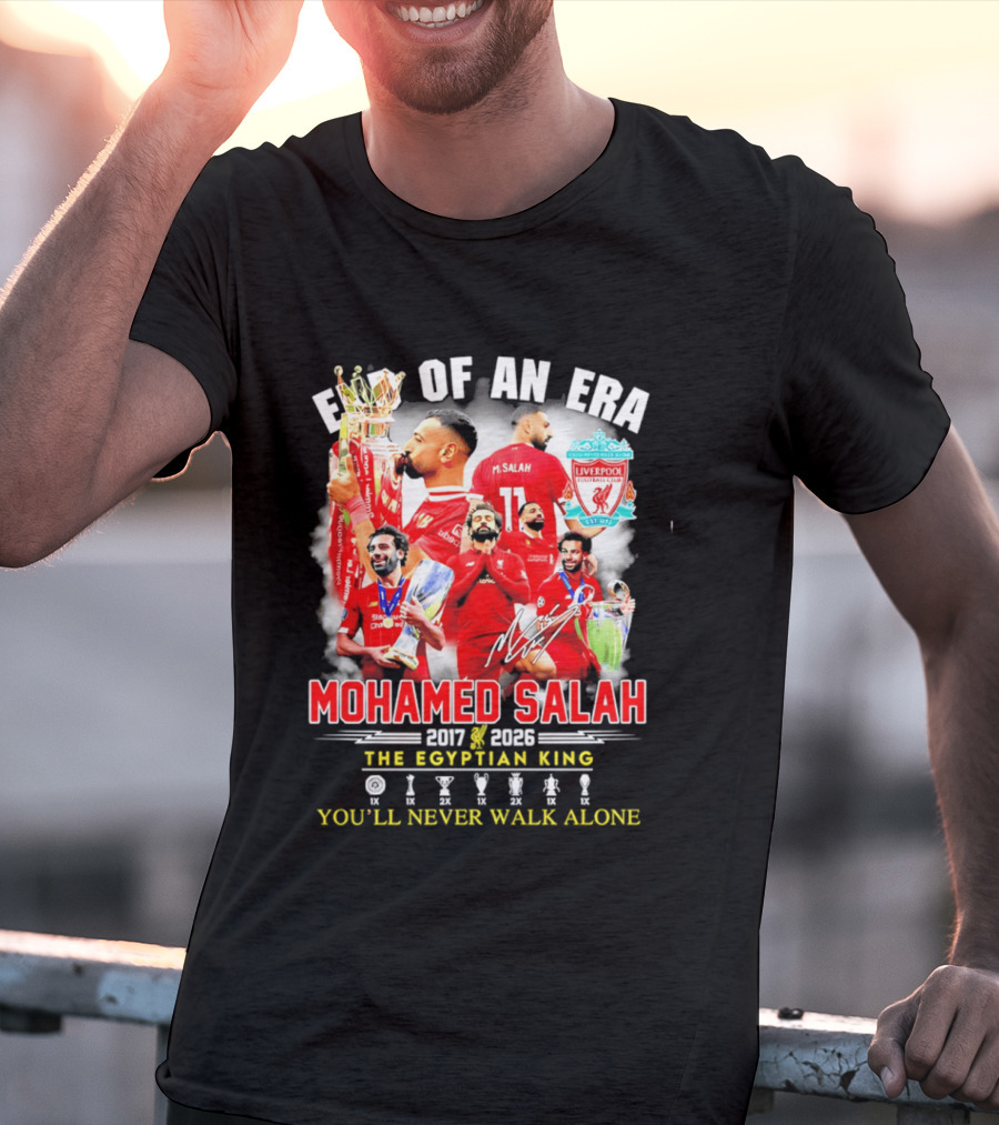 End Of An Era Liverpool Football Club Mohamed Salah 2017 2026 The Egyptian King You'll Never Walk Alone T-Shirt