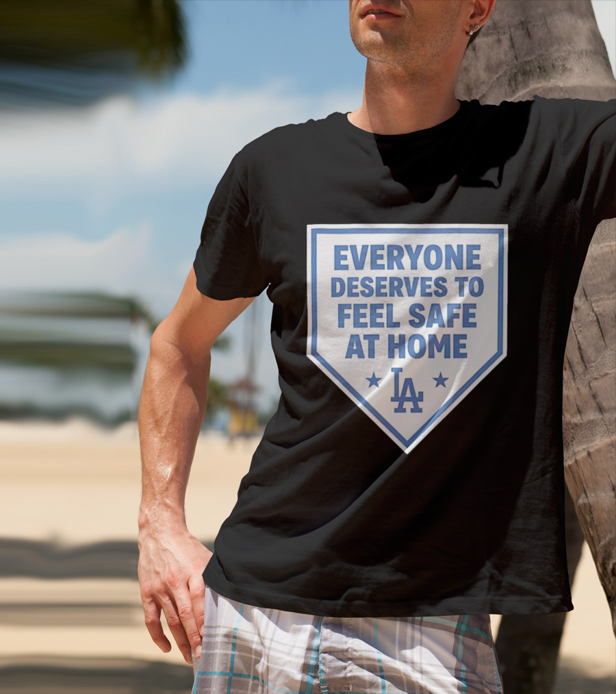 Los Angeles Dodgers Everyone Deserves To Feel Safe At Home LA Stars T-Shirt