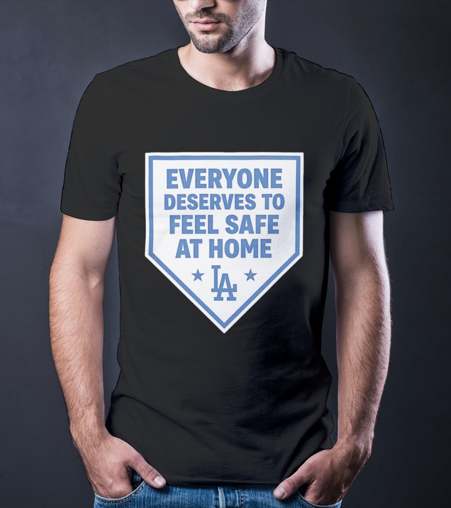 Los Angeles Dodgers Everyone Deserves To Feel Safe At Home LA Stars T-Shirt