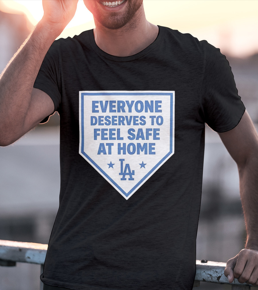 Los Angeles Dodgers Everyone Deserves To Feel Safe At Home LA Stars T-Shirt