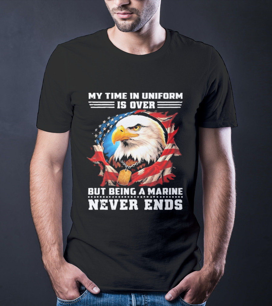 My Time In Uniform Is Over But Being A Marine Never Ends Eagle American Flag T-Shirt