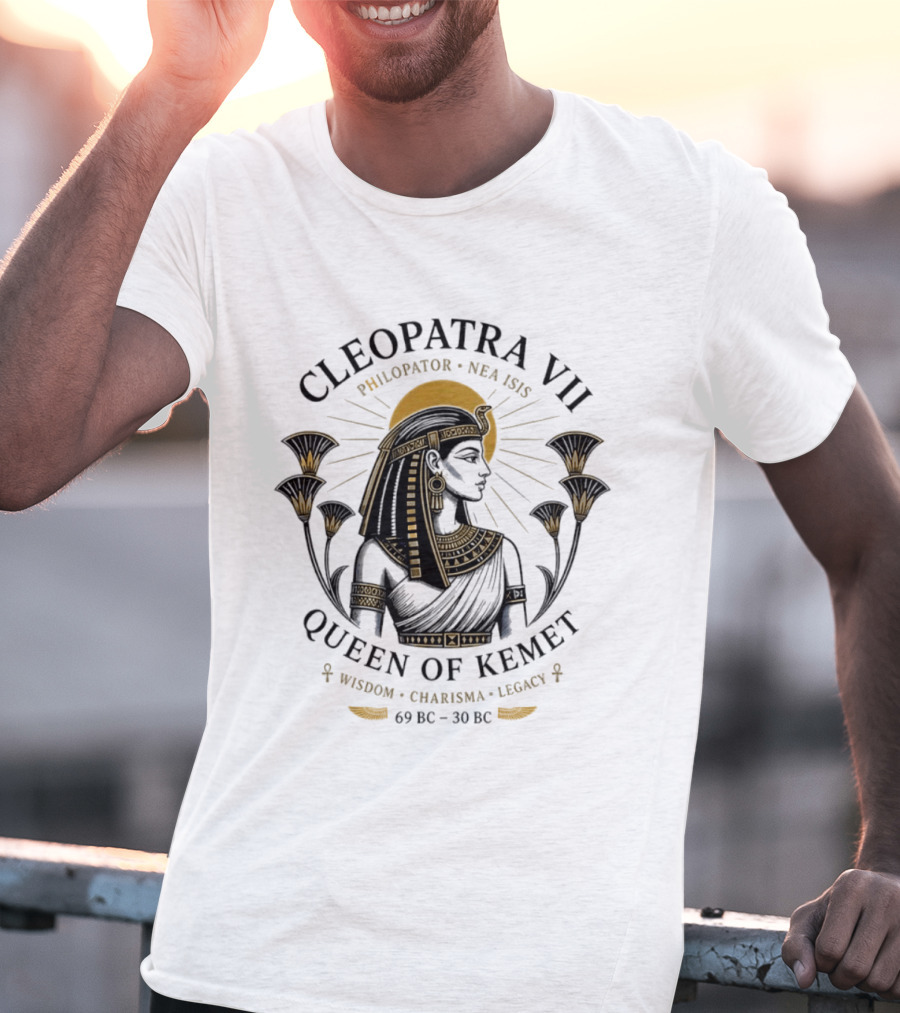 Cleopatra VII Philopator Nea Isis Queen Of Kemet Wisdom Charisma Legacy 69 BC 30 BC T-Shirt