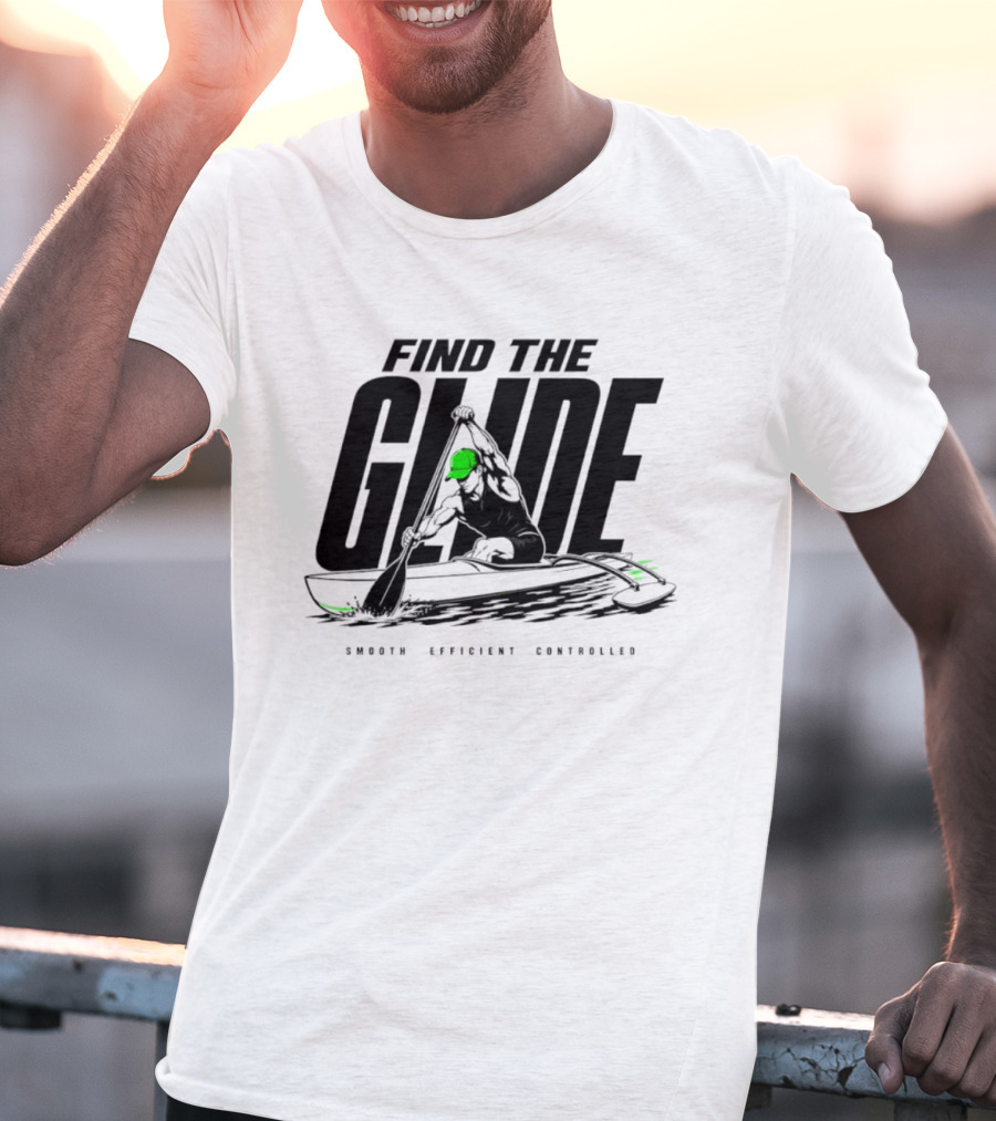 Find The Glide Smooth Efficient Controlled Paddling Kayak Sportswear T-Shirt