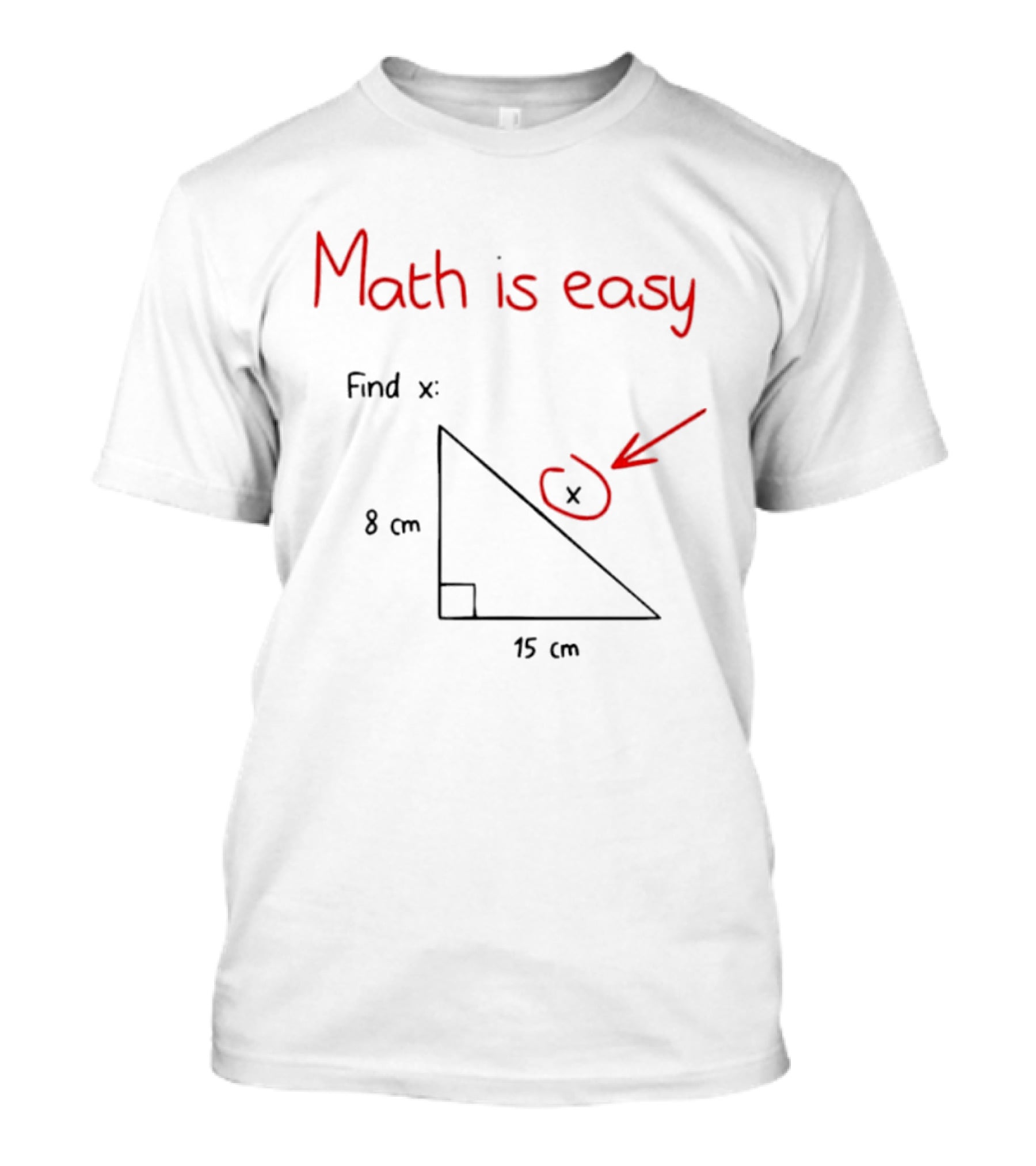 Math Is Easy Find X Pythagorean Theorem Right Triangle 8 Cm 15 Cm T-Shirt