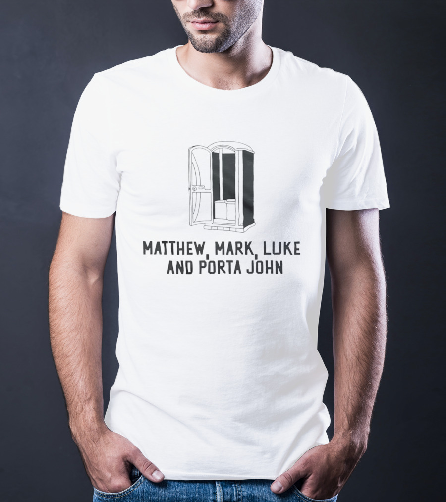 Matthew Mark Luke And Porta John Funny Portable Toilet Humor T-Shirt