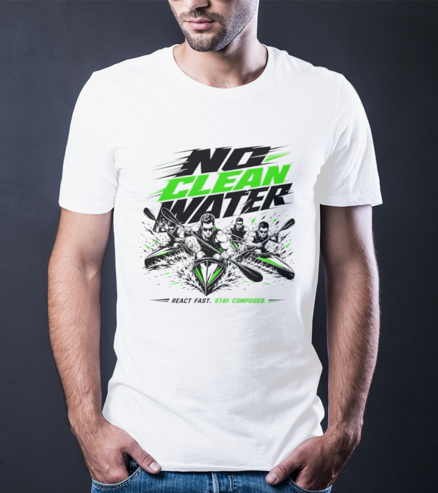 No Clean Water Kayaking Adventure React Fast Stay Composed T-Shirt