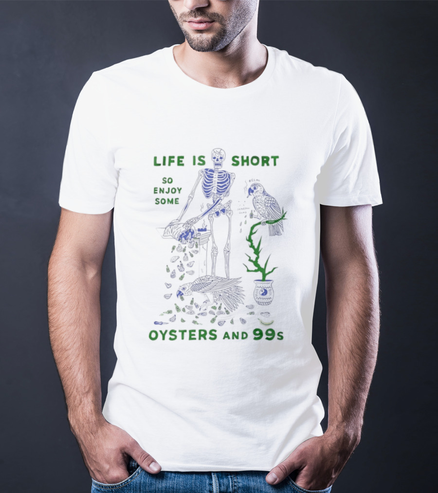 Life Is Short So Enjoy Some Oysters And 99s Skeleton Motif With Birds T-Shirt
