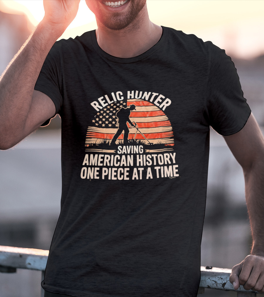Relic Hunter Saving American History One Piece At A Time With Patriotic Flag And Metal Detector T-Shirt