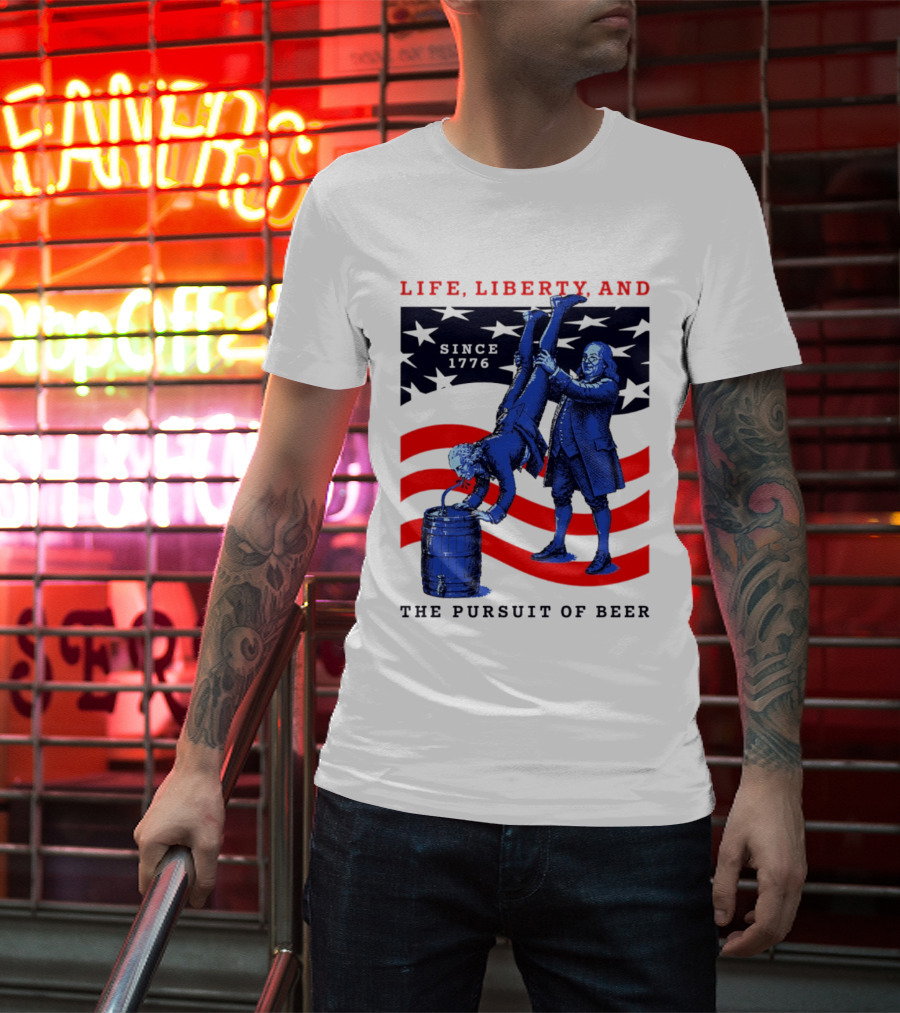 Life Liberty And The Pursuit Of Beer Since 1776 Patriotic Celebration American Flag T-Shirt