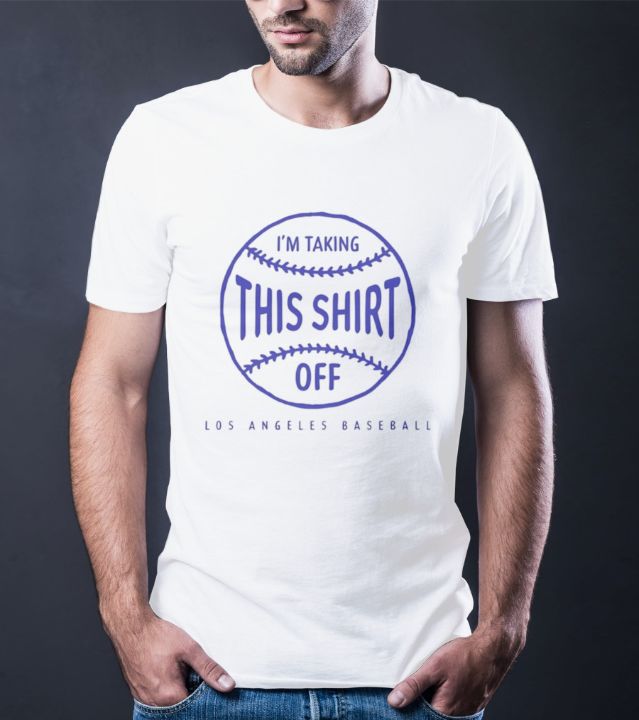 Los Angeles Baseball I'm Taking This Off T-Shirt