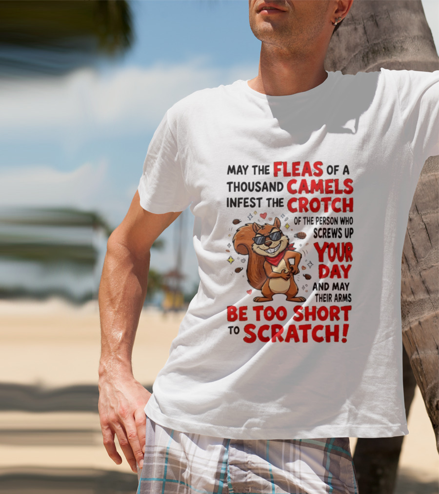 May The Fleas Of A Thousand Camels Infest The Crotch Cartoon Squirrel With Sunglasses And Scarf T-Shirt