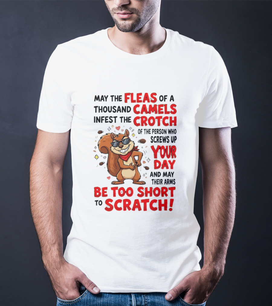 May The Fleas Of A Thousand Camels Infest The Crotch Cartoon Squirrel With Sunglasses And Scarf T-Shirt