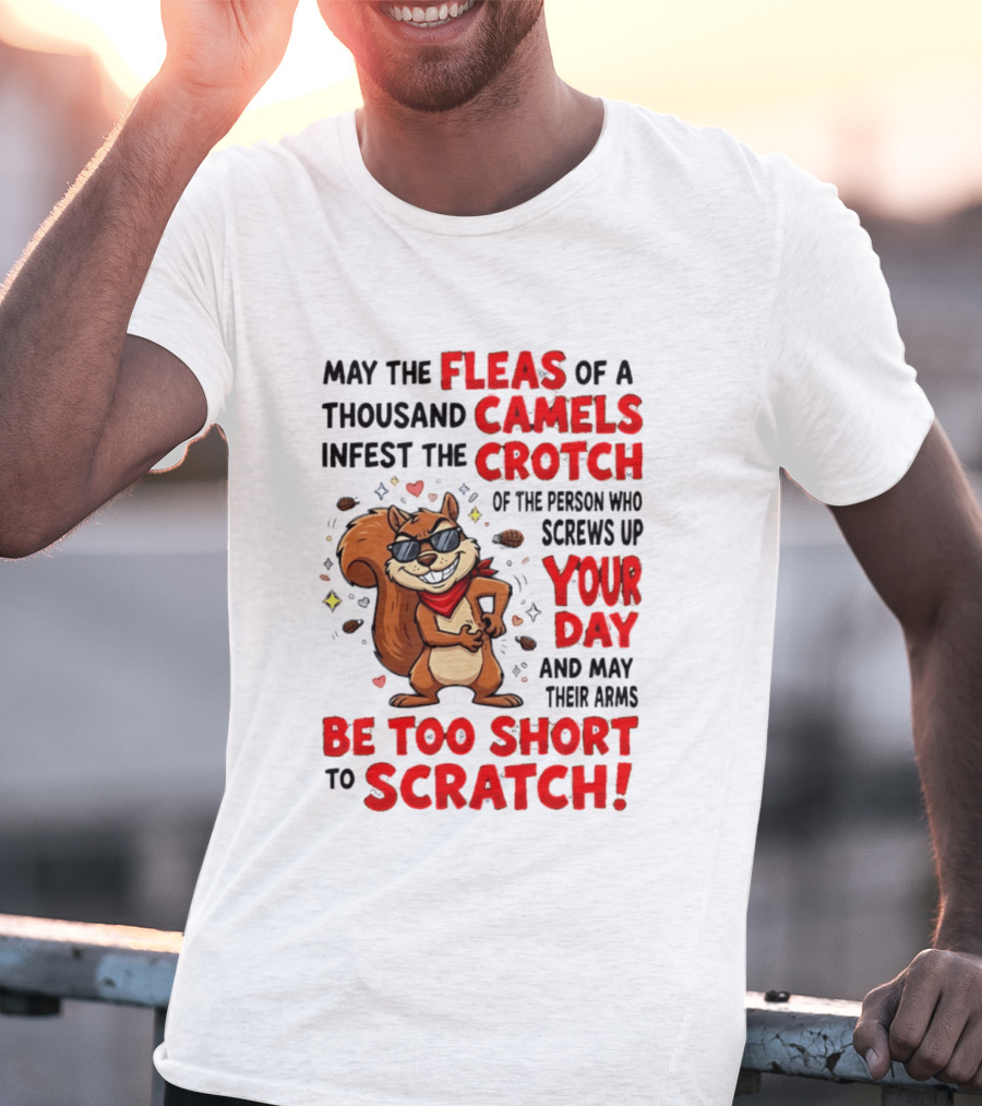 May The Fleas Of A Thousand Camels Infest The Crotch Cartoon Squirrel With Sunglasses And Scarf T-Shirt