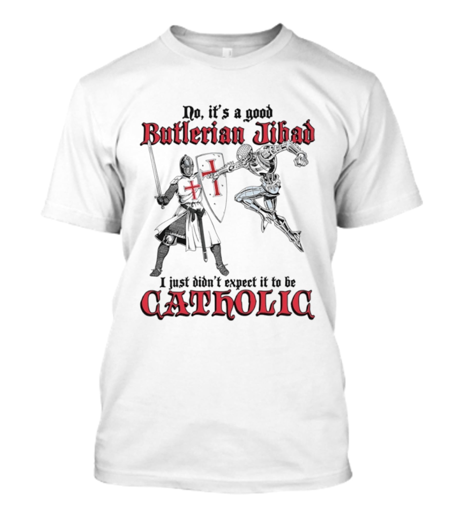 No It's A Good Butlerian Jihad I Just Didn't Expect It To Be Catholic Knight Duel T-Shirt