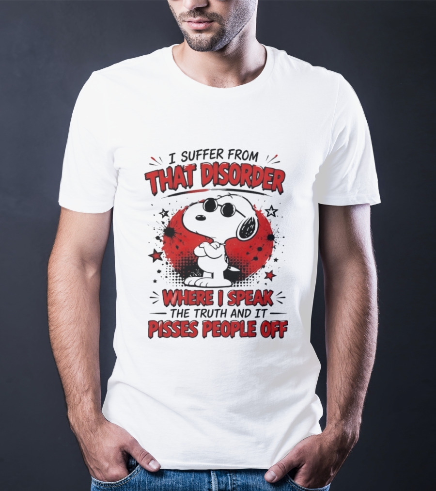 Snoopy Peanuts I Suffer From That Disorder Where I Speak The Truth And It Pisses People Off T-Shirt