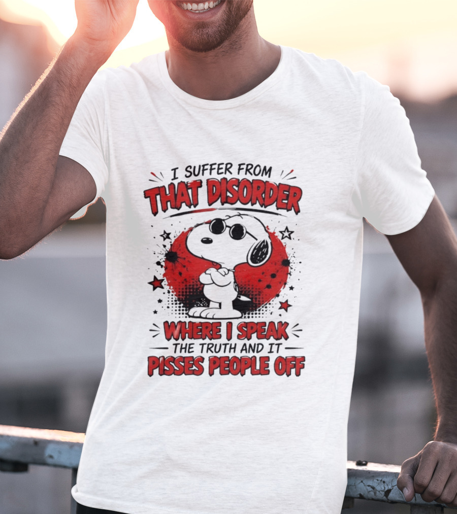 Snoopy Peanuts I Suffer From That Disorder Where I Speak The Truth And It Pisses People Off T-Shirt