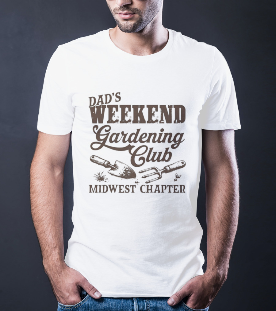 Dad's Weekend Gardening Club Midwest Chapter Trowel Fork Plants T-Shirt