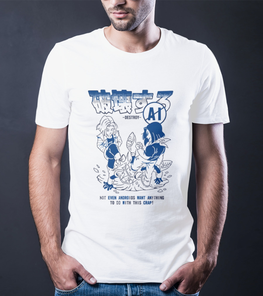 Destroy AI Not Even Androids Want Anything To Do With This Crap Manga T-Shirt