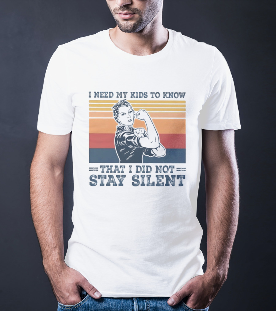 I Need My Kids To Know That I Did Not Stay Silent Retro Feminist Empowerment T-Shirt