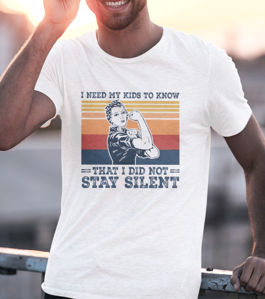 I Need My Kids To Know That I Did Not Stay Silent Retro Feminist Empowerment T-Shirt