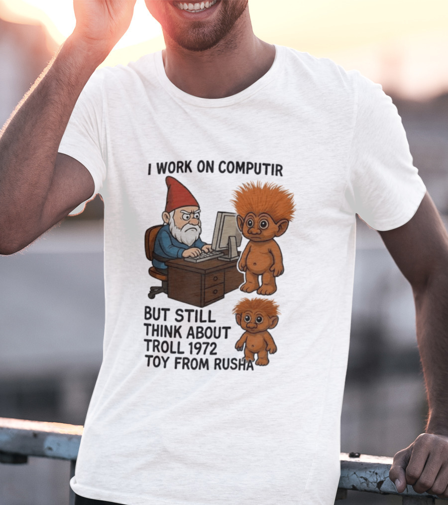 I Work On Computer Gnome With Troll 1972 Toy From Russia T-Shirt