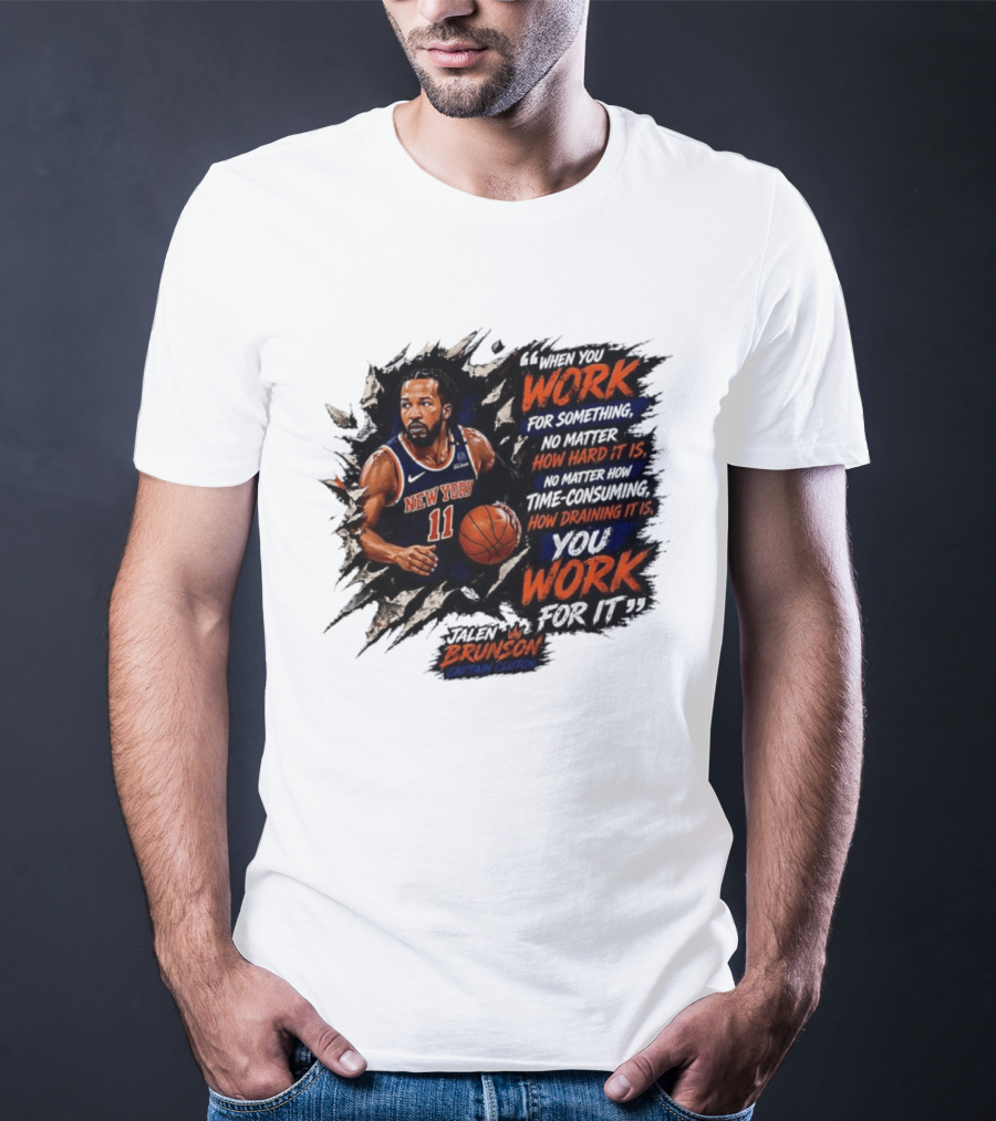 Jalen Brunson New York Knicks 11 Work Hard No Matter How Draining It Is Captain Clutch T-Shirt