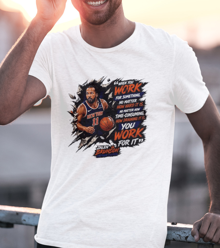Jalen Brunson New York Knicks 11 Work Hard No Matter How Draining It Is Captain Clutch T-Shirt