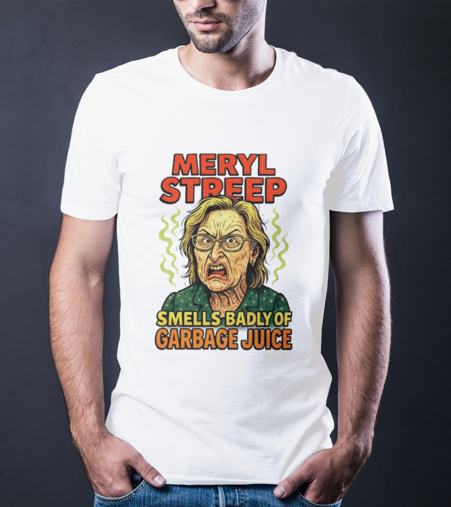 Meryl Streep Smells Badly Of Garbage Juice T-Shirt