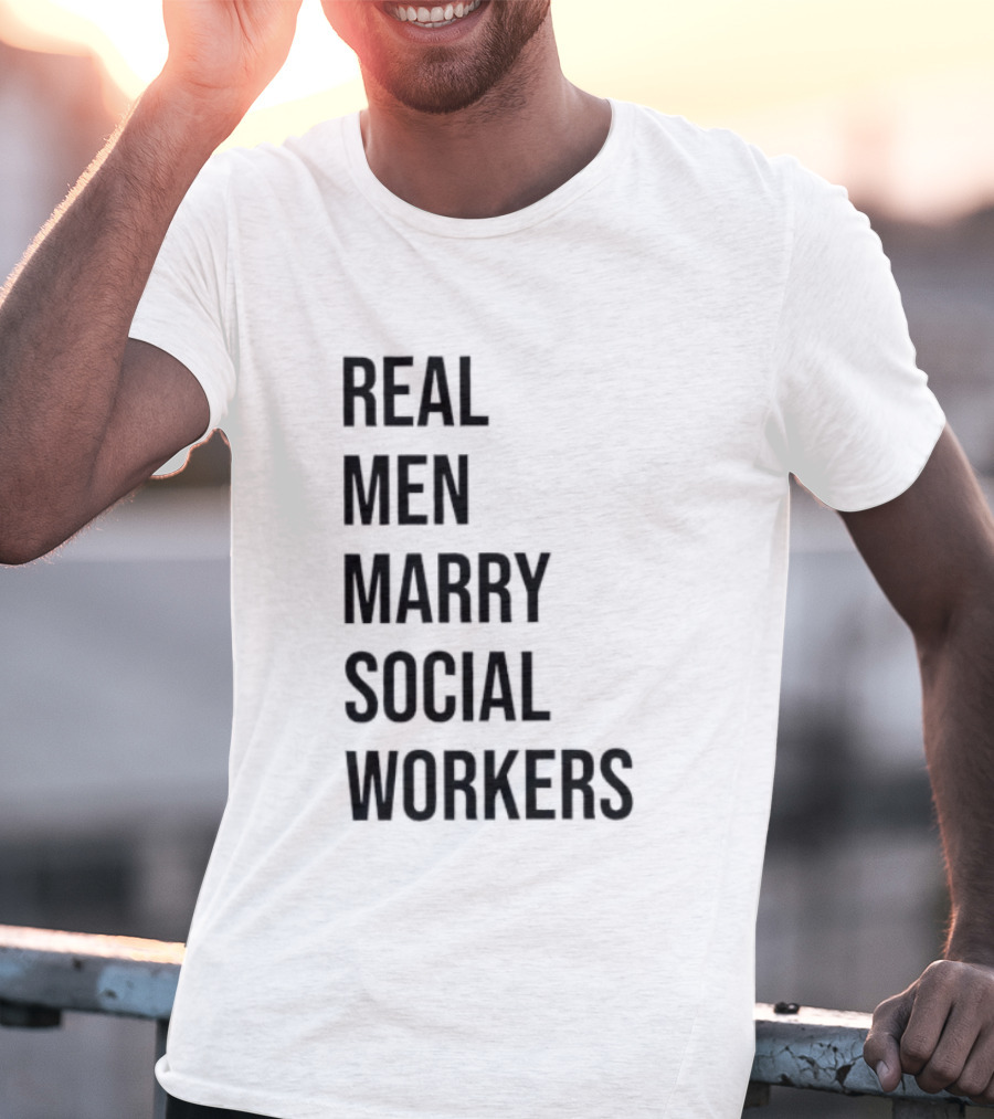 Real Men Marry Social Workers Empowering Message T-Shirt
