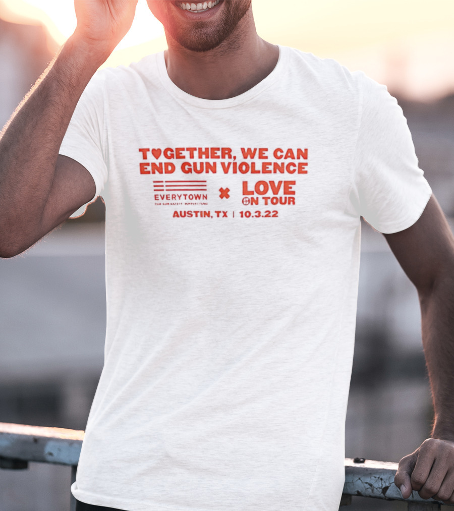 Together We Can End Gun Violence Everytown Love On Tour Austin TX 10.03.22 T-Shirt