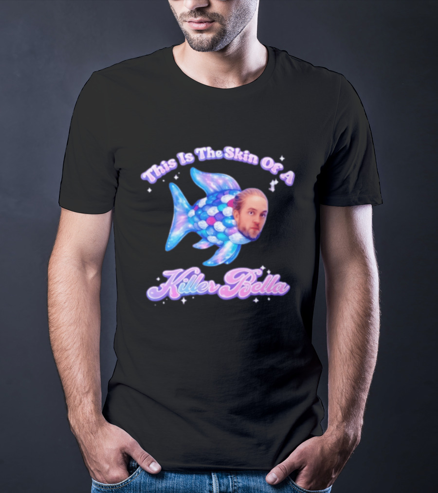 This Is The Skin Of A Killer Bella Fish Image T-Shirt