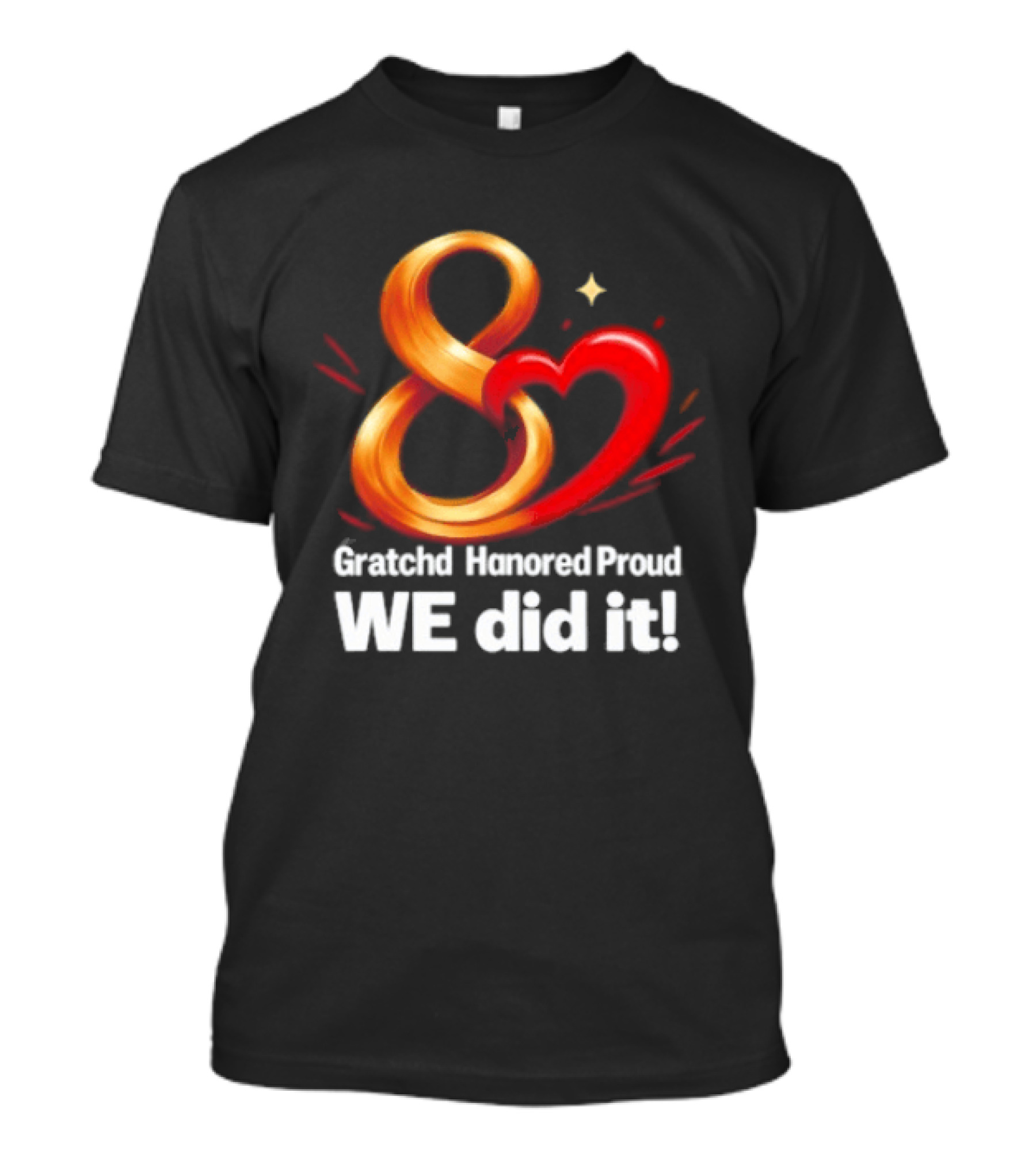 Gratchd Hanored Proud We Did It Achievement Celebration 8 Infinity Heart T-Shirt
