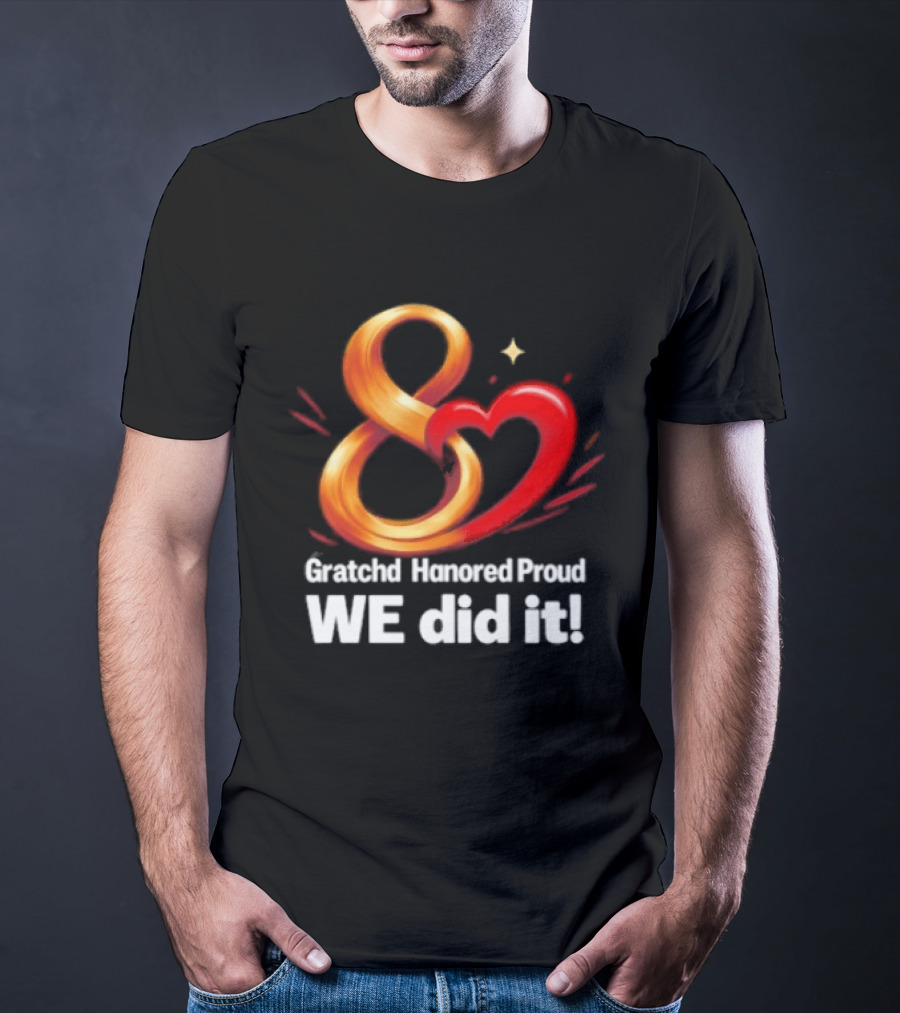 Gratchd Hanored Proud We Did It Achievement Celebration 8 Infinity Heart T-Shirt