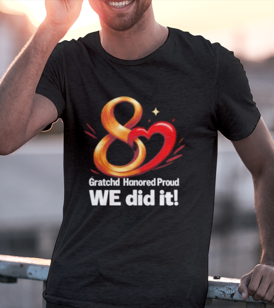 Gratchd Hanored Proud We Did It Achievement Celebration 8 Infinity Heart T-Shirt
