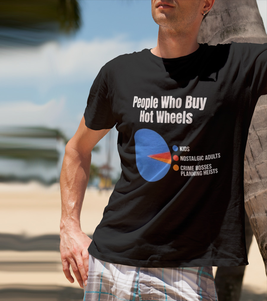 People Who Buy Hot Wheels Kids Nostalgic Adults Crime Bosses Planning Heists T-Shirt